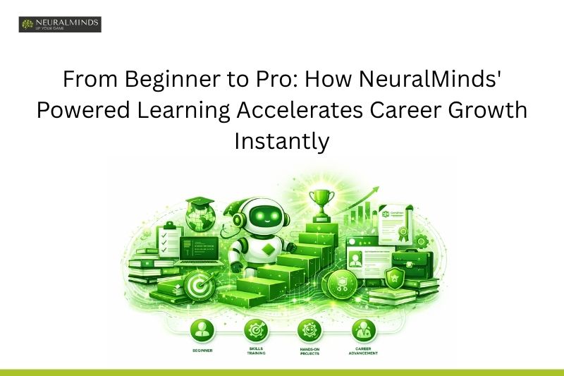 From Beginner to Pro: How NeuralMinds’ Powered Learning Accelerates ...